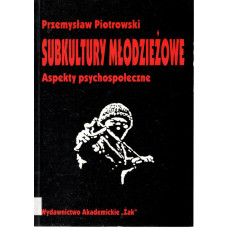Subkultury młodzieżowe : aspekty psychospołeczne Subkultury młodzieżowe : aspekty psychospołeczne