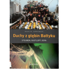 Duchy z głębin Bałtyku : Steuben, Gustloff, Goya