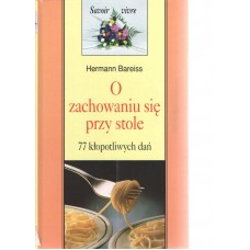 O zachowaniu się przy stole : 77 kłopotliwych dań