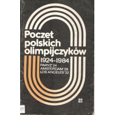 Poczet polskich olimpijczyków 1924-1984.. [Z. 1], Paryż'24, Amsterdam'28, Los Angeles'32