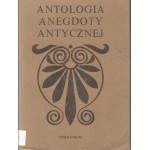 Antologia anegdoty antycznej : teraz trzeci raz wydane historyjki budujące i niebudujące z autorów greckich i rzymskich