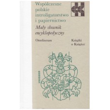 Współczesne polskie introligatorstwo i papiernictwo : mały słownik encyklopedyczny 
