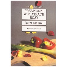 Przepiórki w płatkach róży : powieść w zeszytach na każdy miesiąc, przepisy kucharskie, historie miłosne tudzież porady domowe zawierająca