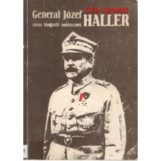 Generał Józef Haller : zarys biografii politycznej