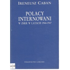 Polacy internowani w ZSRR w latach 1944-1947 : transporty i obozy