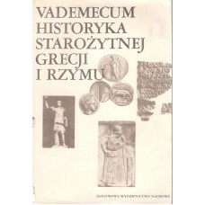 Vademecum historyka starożytnej Grecji i Rzymu.. T. 1