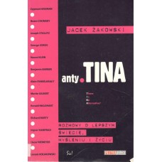 Anty-TINA : rozmowy o lepszym świecie, myśleniu i życiu