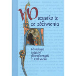 Wszystko to ze zdziwienia : antologia tekstów filozoficznych z XIII wieku Wszystko to ze zdziwienia : antologia tekstów filozoficznych z XIII wieku