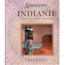 Indianie Ameryki Północnej : pierwsze narody : życie, legenda i sztuka