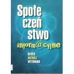 Społeczeństwo informacyjne : istota, rozwój, wyzwania