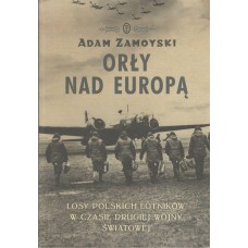 Orły nad Europą : losy polskich lotników w czasie drugiej wojny światowej
