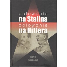 Polowanie na Stalina, polowanie na Hitlera : mity i rzeczywistość : tajne zmagania służb specjalnych w latach II wojny światowej