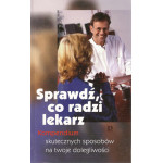 Sprawdź, co radzi lekarz : kompendium skutecznych sposobów na twoje dolegliwości
