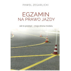 Egzamin na prawo jazdy : jak to przeżyć : moja strona medalu