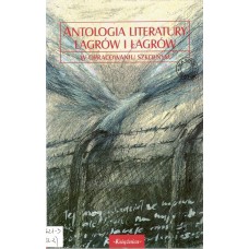 Antologia literatury lagrów i łagrów : w opracowaniu szkolnym