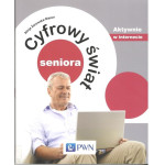 Cyfrowy świat seniora : aktywnie w internecie