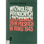 Wyzwolenie północnych i zachodnich ziem polskich w roku 1945