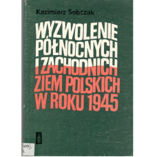 Wyzwolenie północnych i zachodnich ziem polskich w roku 1945