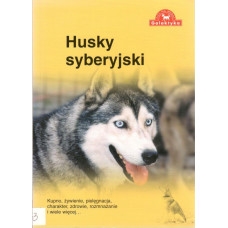 Husky syberyjski : kupno, żywienie, pielęgnacja, charakter, zdrowie, rozmnażanie i wiele więcej... 