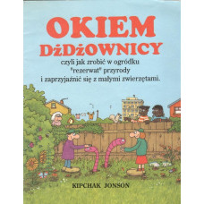 Okiem dżdżownicy czyli Jak zrobić w ogródku "rezerwat" przyrody i zaprzyjaźnić się z małymi zwierzętami