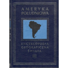 Encyklopedia geograficzna świata.. [T. 3], Ameryka Południowa