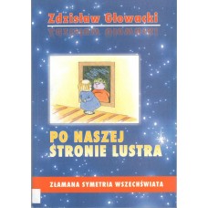 Po naszej stronie lustra : tajemnice życia - złamana symetria Wszechświata