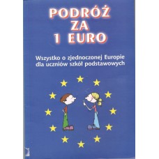 Podróż za 1 [jedno] euro : wszystko o zjednoczonej Europie dla uczniów szkół podstawowych