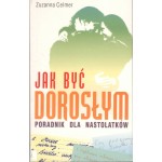 Jak być dorosłym : poradnik dla nastolatków Jak być dorosłym : poradnik dla nastolatków