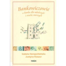 Bankowiczowie : o banku dla młodszych i trochę starszych