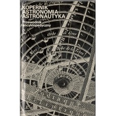 Kopernik, astronomia, astronautyka : przewodnik encyklopedyczny