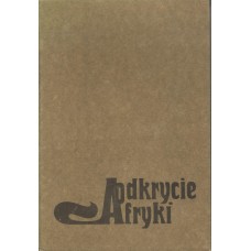 Odkrycie Afryki : cztery tysiąclecia eksploracji czarnego lądu