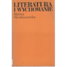 Literatura i wychowanie : o literaturze dla starszych dzieci i młodzieży