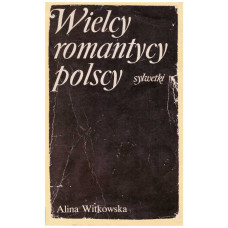 Wielcy romantycy polscy : Mickiewicz, Słowacki, Krasiński, Norwid