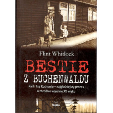 Bestie z Buchenwaldu : Karl i Ilse Kochowie : najgłośniejszy proces o zbrodnie wojenne XX wieku