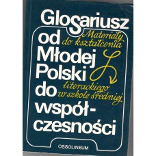 Glosariusz od Młodej Polski do współczesności : materiały do kształcenia literackiego w szkole średniej