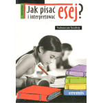 Jak pisać i interpretować esej? : vademecum licealisty Jak pisać i interpretować esej? : vademecum licealisty