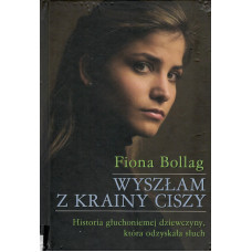 Wyszłam z krainy ciszy : historia głuchoniemej dziewczyny, która odzyskała słuch