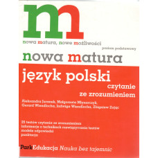 Nowa matura - język polski : czytanie ze zrozumieniem : 25 testów czytania ze zrozumieniem, informacje o technikach rozwiązywania testów, modele odpowiedzi, punktacja