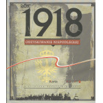Rok 1918 : odzyskiwanie Niepodległej