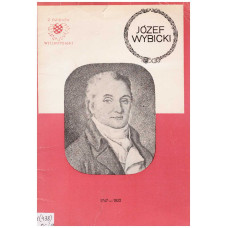 Józef Wybicki : 1747-1822 : żył dla ojczyzny i narodu