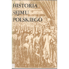 Historia sejmu polskiego. T. 1, Do schyłku szlacheckiej Rzeczypospolitej