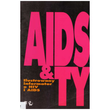 Aids & ty : ilustrowany informator o HIV i AIDS