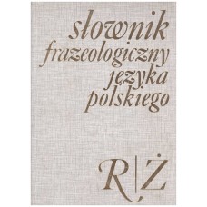 Słownik frazeologiczny języka polskiego. [T. 2], R-Ż