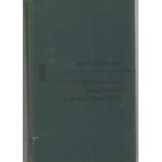 Mały słownik pisarzy francuskich, belgijskich i prowansalskich