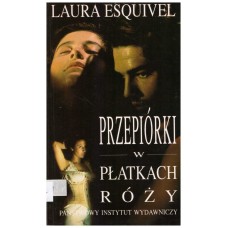 Przepiórki w płatkach róży : powieść w zeszytach na każdy miesiąc, przepisy kucharskie, historie miłosne tudzież porady domowe zawierająca