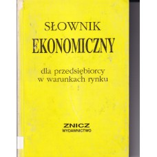 Słownik ekonomiczny : dla przedsiębiorcy w warunkach rynku