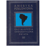 Encyklopedia geograficzna świata.. [T. 3], Ameryka Południowa