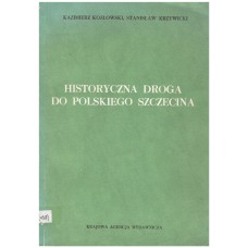 Historyczna droga do polskiego Szczecina : wybór dokumentów i opracowań