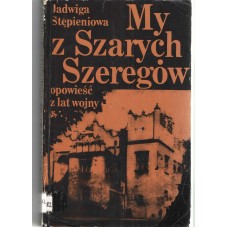 My z Szarych Szeregów : opowieść z lat wojny