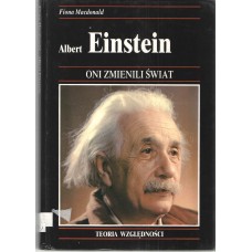 Albert Einstein : ekscentryczny fizyk, którego teoria względności zrewolucjonizowała nasz pogląd na wszechświat 